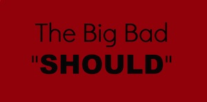 The Big Bad SHOULD