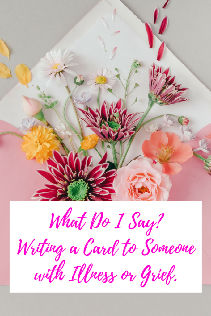 bunch of flowers with text on hop: what do I say? writing a card to someone with illness or grief