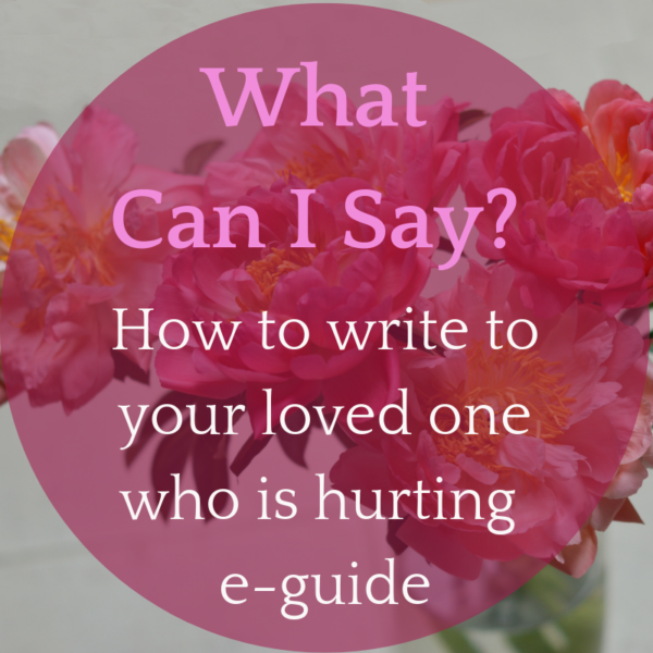 What can I say? How to write to a loved one who is hurting e-guide